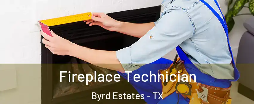 Fireplace Technician Byrd Estates - TX
