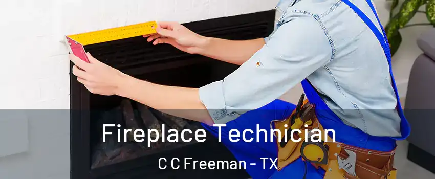 Fireplace Technician C C Freeman - TX