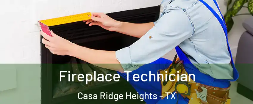 Fireplace Technician Casa Ridge Heights - TX
