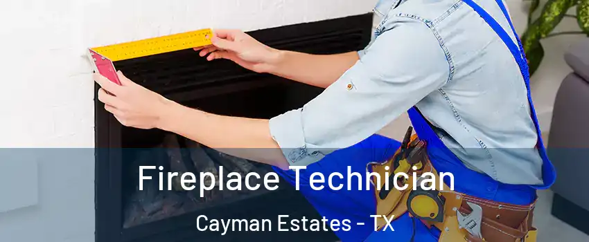 Fireplace Technician Cayman Estates - TX