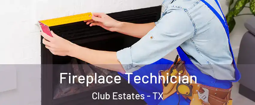 Fireplace Technician Club Estates - TX