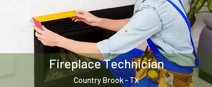 Fireplace Technician Country Brook - TX