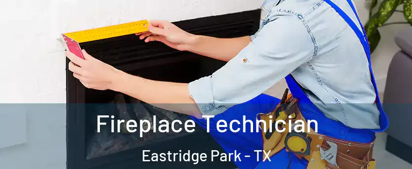 Fireplace Technician Eastridge Park - TX