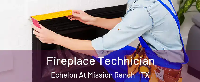 Fireplace Technician Echelon At Mission Ranch - TX