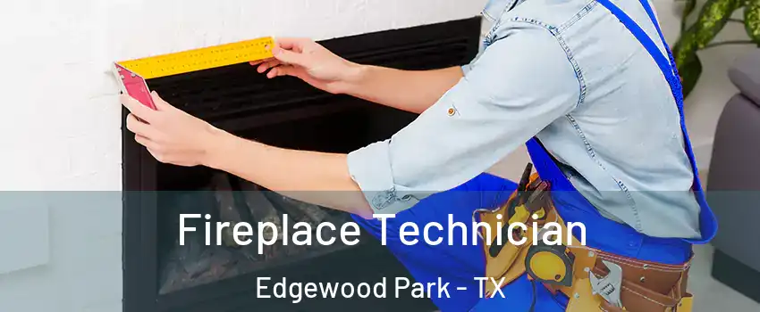 Fireplace Technician Edgewood Park - TX