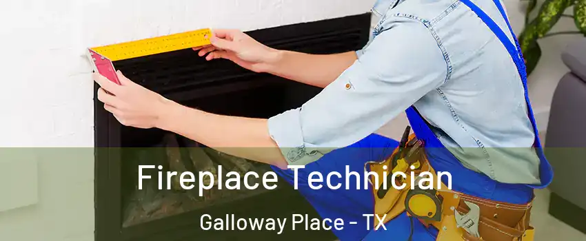Fireplace Technician Galloway Place - TX
