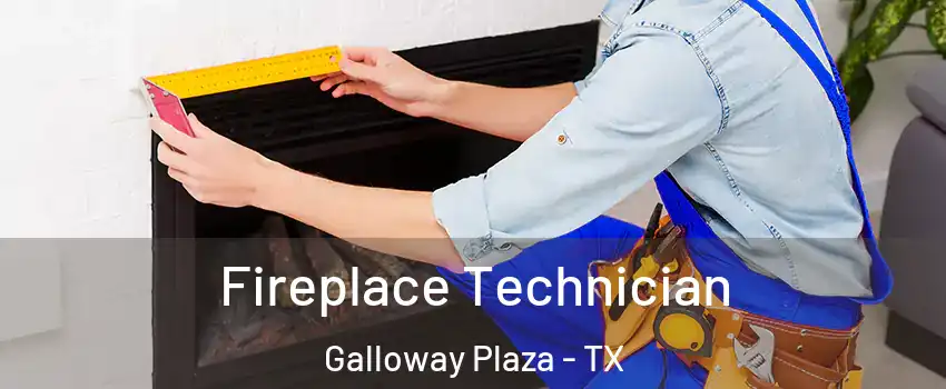 Fireplace Technician Galloway Plaza - TX
