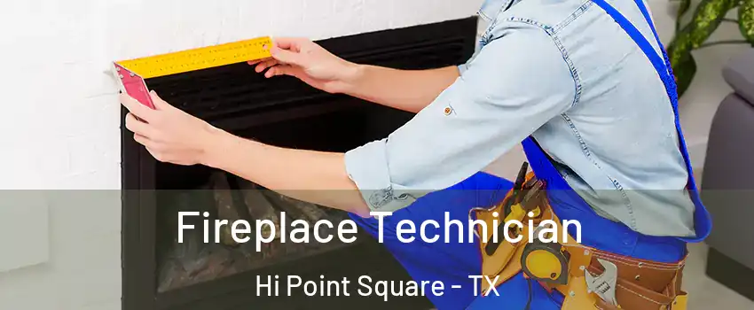 Fireplace Technician Hi Point Square - TX