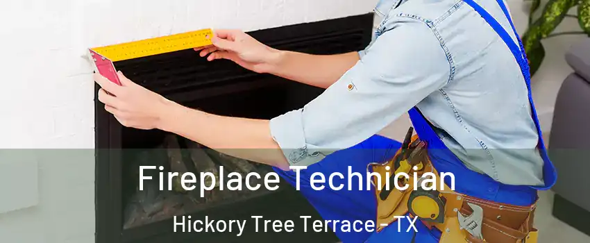 Fireplace Technician Hickory Tree Terrace - TX