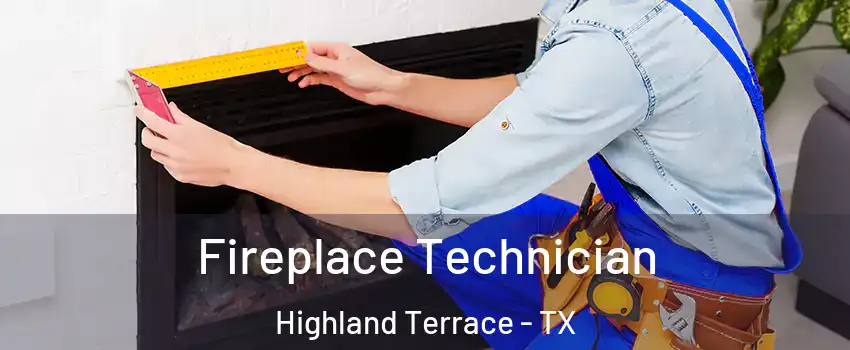 Fireplace Technician Highland Terrace - TX