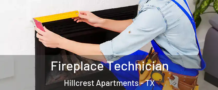 Fireplace Technician Hillcrest Apartments - TX