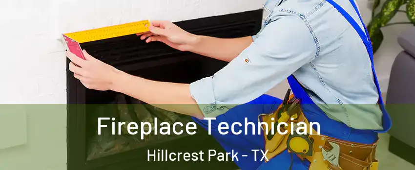 Fireplace Technician Hillcrest Park - TX