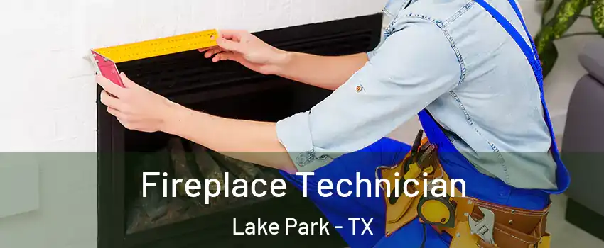 Fireplace Technician Lake Park - TX