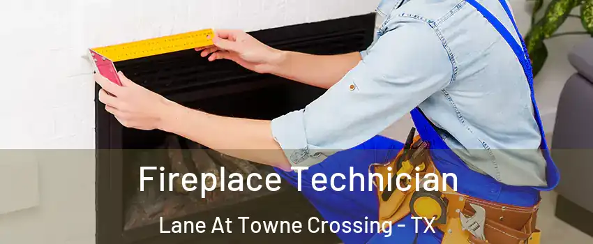 Fireplace Technician Lane At Towne Crossing - TX
