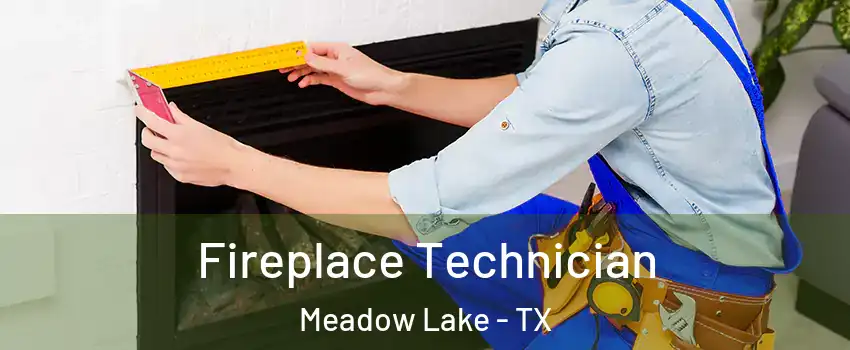 Fireplace Technician Meadow Lake - TX