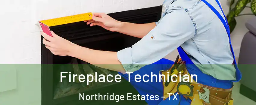 Fireplace Technician Northridge Estates - TX