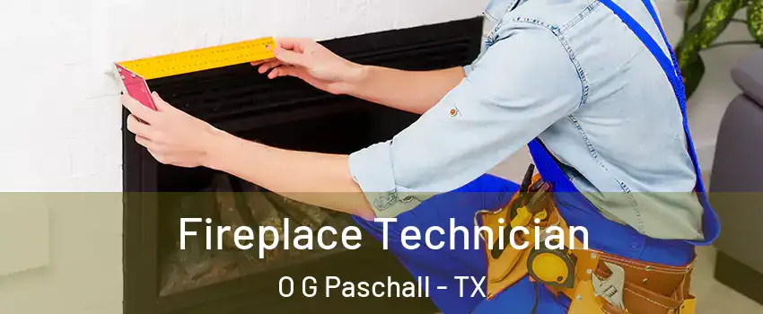 Fireplace Technician O G Paschall - TX