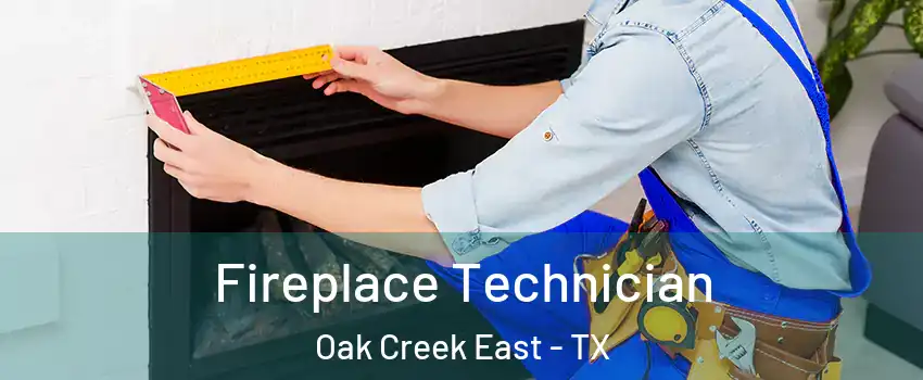 Fireplace Technician Oak Creek East - TX