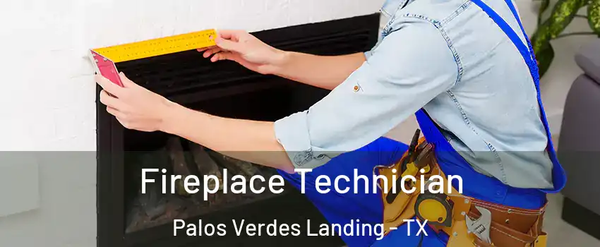 Fireplace Technician Palos Verdes Landing - TX