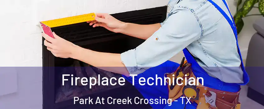 Fireplace Technician Park At Creek Crossing - TX