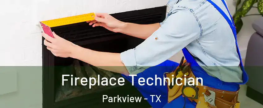 Fireplace Technician Parkview - TX