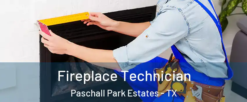 Fireplace Technician Paschall Park Estates - TX