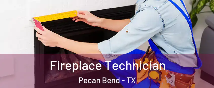 Fireplace Technician Pecan Bend - TX