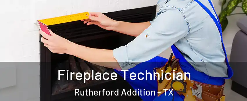 Fireplace Technician Rutherford Addition - TX