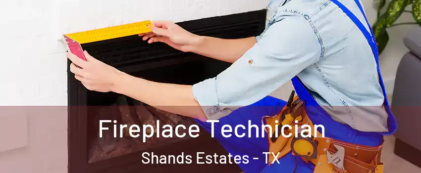 Fireplace Technician Shands Estates - TX