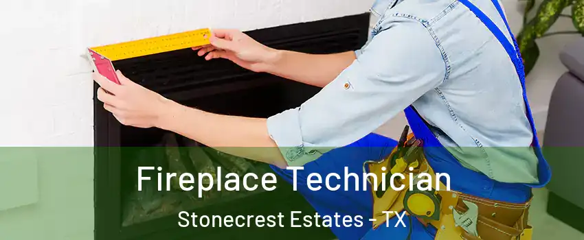 Fireplace Technician Stonecrest Estates - TX