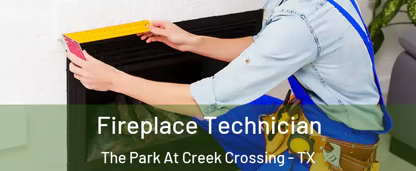 Fireplace Technician The Park At Creek Crossing - TX
