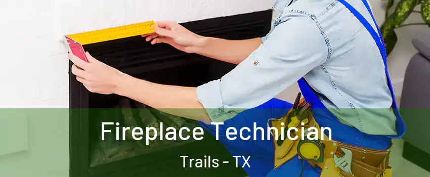 Fireplace Technician Trails - TX