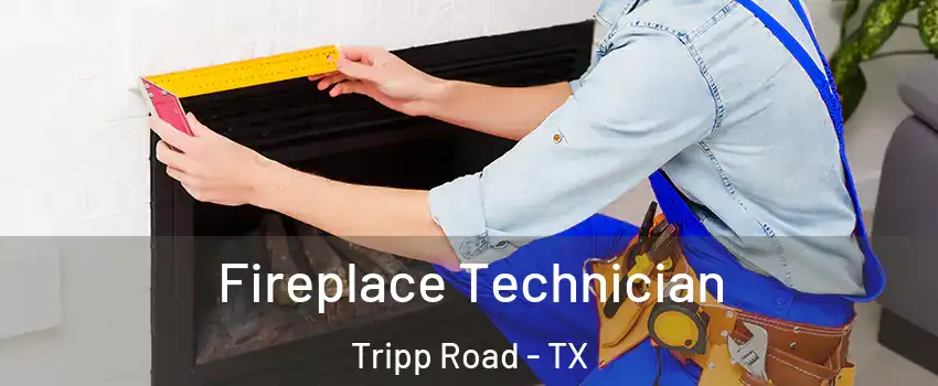 Fireplace Technician Tripp Road - TX