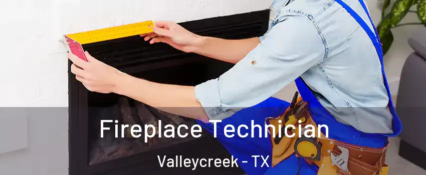 Fireplace Technician Valleycreek - TX