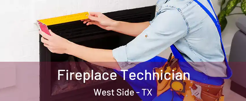 Fireplace Technician West Side - TX