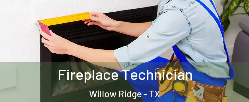 Fireplace Technician Willow Ridge - TX