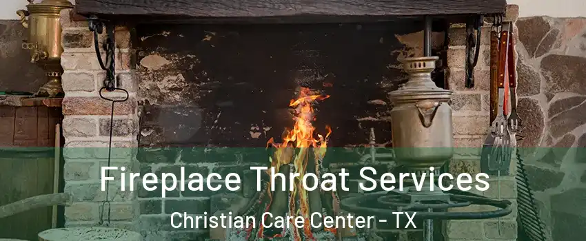 Fireplace Throat Services Christian Care Center - TX