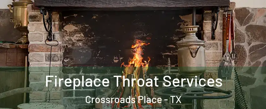 Fireplace Throat Services Crossroads Place - TX