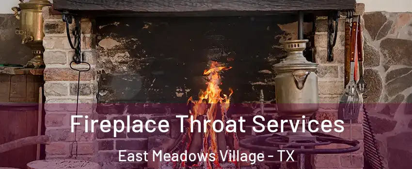 Fireplace Throat Services East Meadows Village - TX