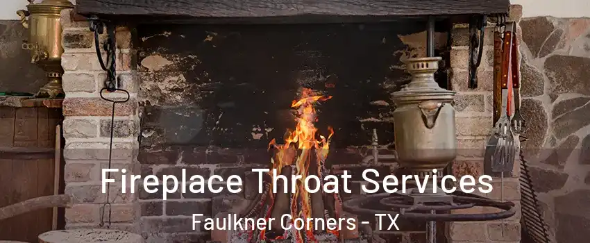 Fireplace Throat Services Faulkner Corners - TX