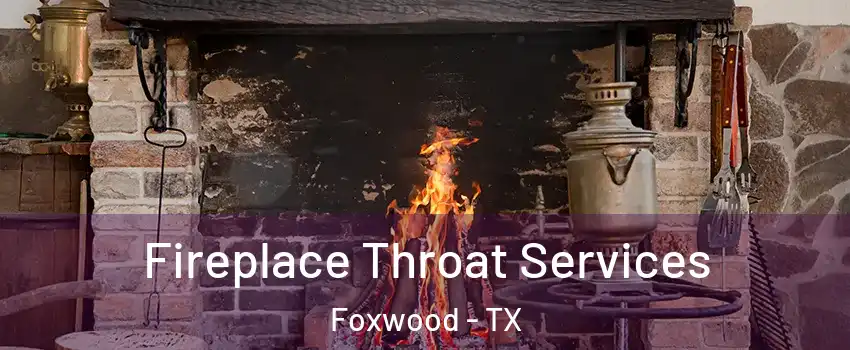 Fireplace Throat Services Foxwood - TX