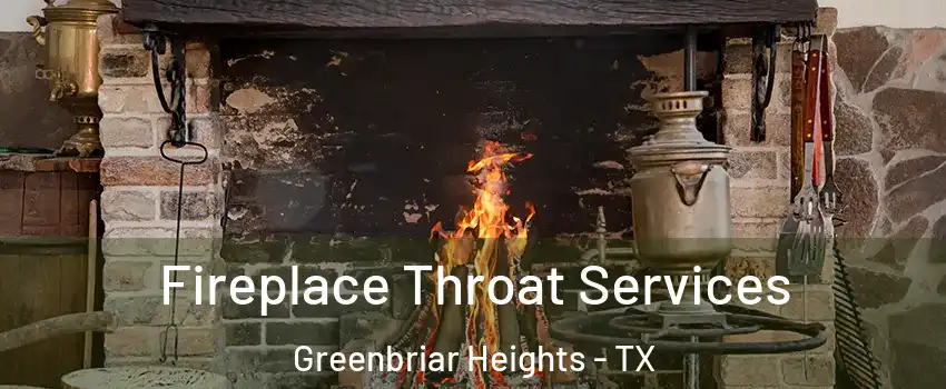 Fireplace Throat Services Greenbriar Heights - TX