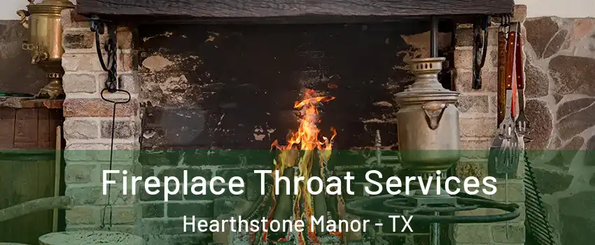 Fireplace Throat Services Hearthstone Manor - TX