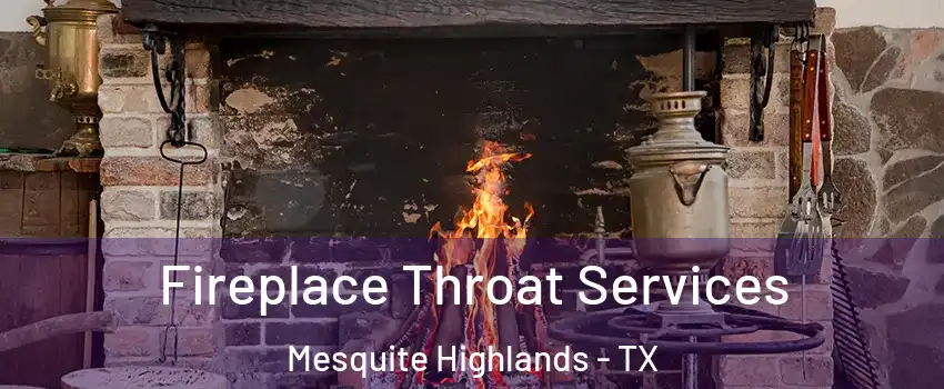 Fireplace Throat Services Mesquite Highlands - TX