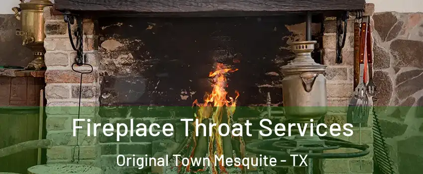 Fireplace Throat Services Original Town Mesquite - TX