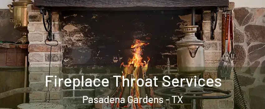 Fireplace Throat Services Pasadena Gardens - TX