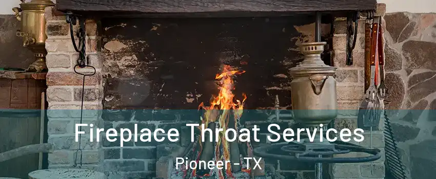 Fireplace Throat Services Pioneer - TX