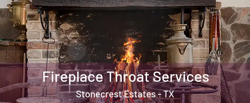 Fireplace Throat Services Stonecrest Estates - TX