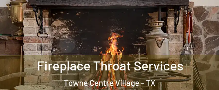 Fireplace Throat Services Towne Centre Village - TX