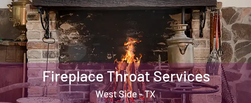 Fireplace Throat Services West Side - TX